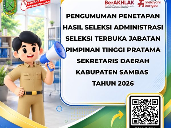 PENGUMUMAN PENETAPAN HASIL SELEKSI ADMINISTRASI SELEKSI TERBUKA JABATAN PIMPINAN TINGGI PRATAMA SEKRETARIS DAERAH KABUPATEN SAMBAS TAHUN 2026