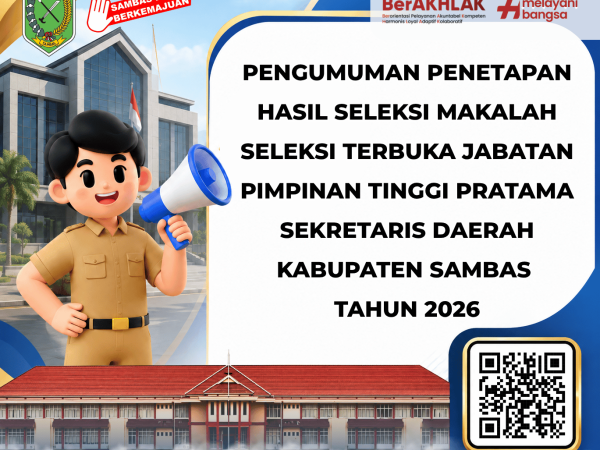 PENGUMUMAN PENETAPAN HASIL SELEKSI PENULISAN MAKALAH SELEKSI TERBUKA JABATAN PIMPINAN TINGGI PRATAMA SEKRETARIS DAERAH KABUPATEN SAMBAS TAHUN 2026
