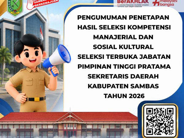 PENGUMUMAN PENETAPAN HASIL SELEKSI KOMPETENSI MANAJERIAL DAN SOSIAL KULTURAL SELEKSI TERBUKA JABATAN PIMPINAN TINGGI PRATAMA SEKRETARIS DAERAH KABUPATEN SAMBAS TAHUN 2026