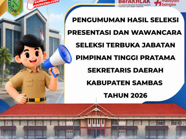 PENGUMUMAN HASIL SELEKSI PRESENTASI DAN WAWANCARA SELEKSI TERBUKA JABATAN PIMPINAN TINGGI PRATAMA SEKRETARIS DAERAH KABUPATEN SAMBAS TAHUN 2026
